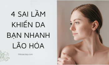 4 sai lầm khiến da bạn nhanh lão hóa