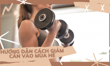 Hướng dẫn cách giảm cân vào mùa hè