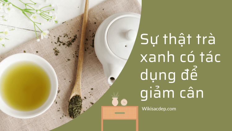 Sự thật trà xanh có tác dụng để giảm cân