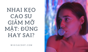 Nhai kẹo cao su giảm mỡ mặt: Đúng hay sai?