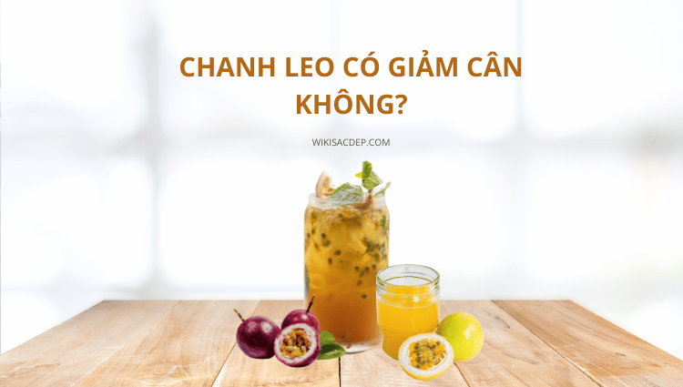 Chanh leo giảm cân có tốt không?