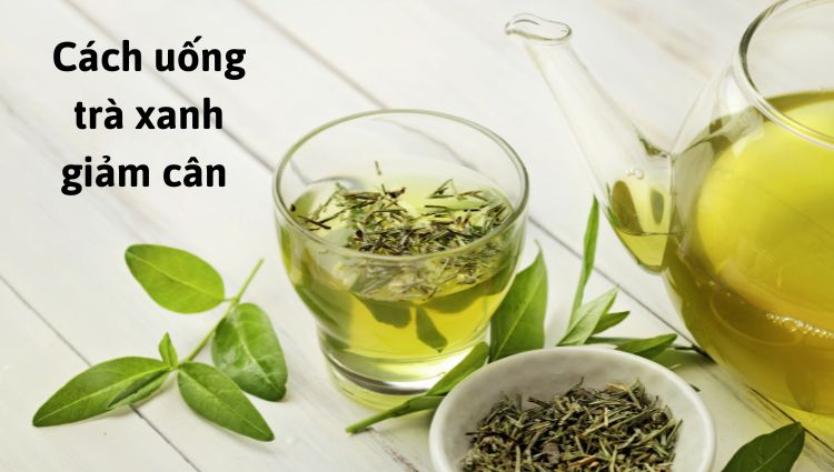 cách uống trà xanh giảm cân