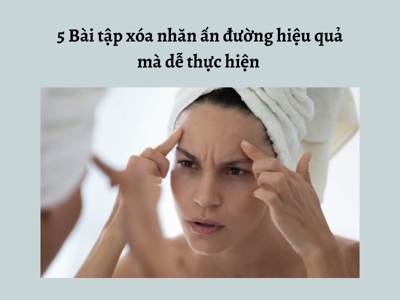 Bật mí 5 bài tập xóa nhăn ấn đường hiệu quả tại nhà 