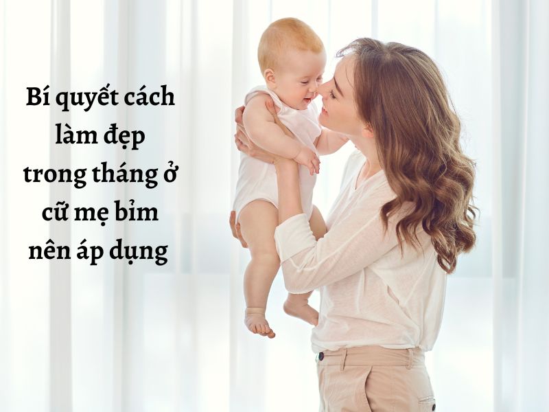 Bí quyết làm đẹp trong tháng ở cữ cho các mẹ bỉm 