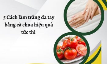 Bí quyết làm trắng da tay bằng cà chua hiệu quả