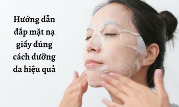 Cách đắp mặt nạ giấy đúng cách giúp da hấp thụ toàn bộ dưỡng chất