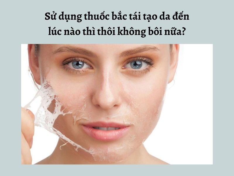 Sử dụng thuốc bắc tái tạo da đến lúc nào thì thôi không bôi nữa?