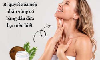 Bí quyết xóa nếp nhăn vùng cổ bằng dầu dừa hiệu quả mà đơn giản