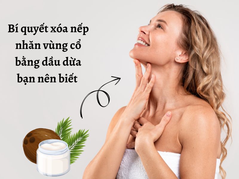 Bí quyết xóa nếp nhăn vùng cổ bằng dầu dừa hiệu quả mà đơn giản 